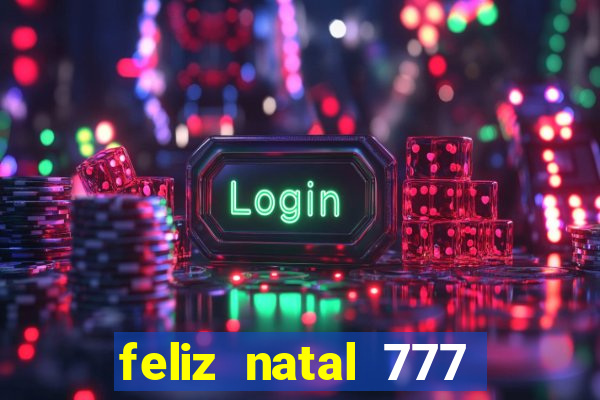 feliz natal 777 plataforma login